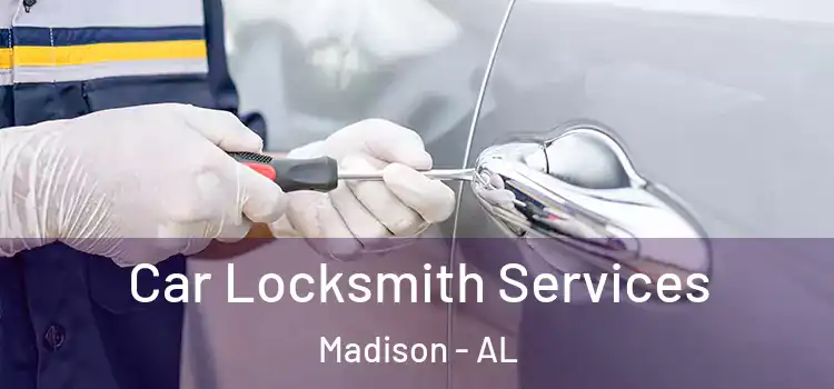 Car Locksmith Services Madison - AL