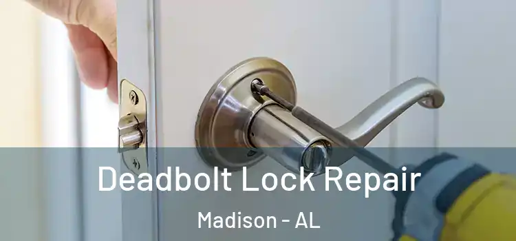  Deadbolt Lock Repair Madison - AL