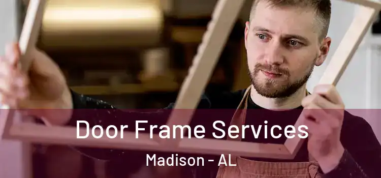 Door Frame Services Madison - AL