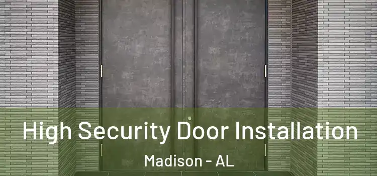  High Security Door Installation Madison - AL