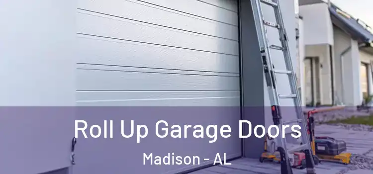  Roll Up Garage Doors Madison - AL