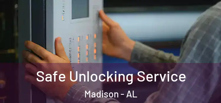 Safe Unlocking Service Madison - AL